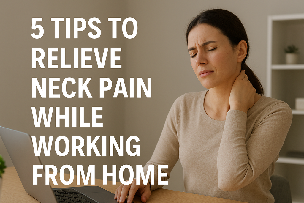 5 Tips to Relieve Neck Pain While Working From Home | Alljoy